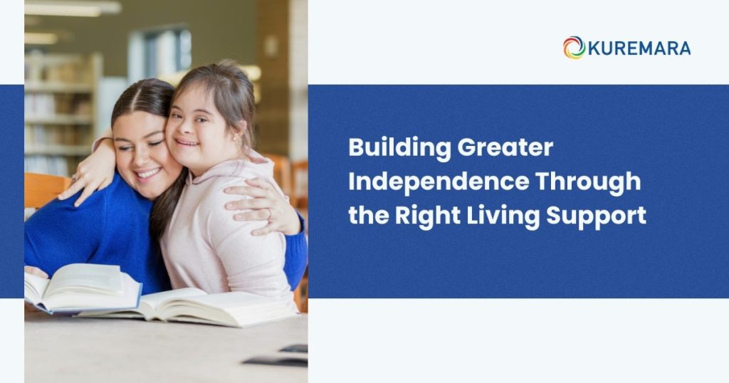 Building Greater Independence Through the Right Living Support