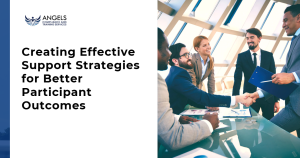 Creating Effective Support Strategies for Better Participant Outcomes